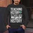 History Teacher Appreciation History Teaching Men's Long Sleeve T-Shirt, funny design