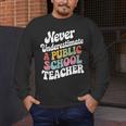 Never Underestimate a Public School Teacher Public Education Men's Long Sleeve T-Shirt, funny design
