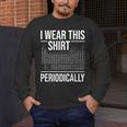 I Wear This Shirt Periodically Chemistry Science Teacher For Men Women Girls Kids Men's Long Sleeve T-Shirt, funny design I Wear This Shirt Periodically Chemistry Science Teacher For Men Women Girls Kids Men's Long Sleeve T-Shirt, funny design