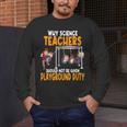 Why Science Teachers Should Not Be Given Playground Duty For Men Women Men's Long Sleeve T-Shirt, funny design Why Science Teachers Should Not Be Given Playground Duty For Men Women Men's Long Sleeve T-Shirt, funny design
