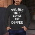 Will Give Math Advice For Coffee Mathematics Teacher Men's Long Sleeve T-Shirt, funny design Will Give Math Advice For Coffee Mathematics Teacher Men's Long Sleeve T-Shirt, funny design
