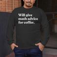 Will Give Math Advice For Coffee Math Teacher Men's Long Sleeve T-Shirt, funny design Will Give Math Advice For Coffee Math Teacher Men's Long Sleeve T-Shirt, funny design