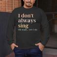 Women I Don't Always Sing Oh Wait Yes I Do Music Teacher Men's Long Sleeve T-Shirt, funny design Women I Don't Always Sing Oh Wait Yes I Do Music Teacher Men's Long Sleeve T-Shirt, funny design