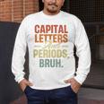 Capital Letters And Periods Bruh Teacher Grammar Kids Men's Long Sleeve T-Shirt, funny design Capital Letters And Periods Bruh Teacher Grammar Kids Men's Long Sleeve T-Shirt, funny design