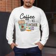 Coffee Gives Me Teacher Power Teacher Elementary Women Men's Long Sleeve T-Shirt, funny design