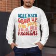 Dear Math Grow Up And Solve Your Own Problems Teens Teacher Men's Long Sleeve T-Shirt, funny design