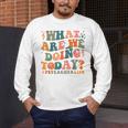 What Are We Doing Today Physical Education PE Teacher Women Men's Long Sleeve T-Shirt, funny design What Are We Doing Today Physical Education PE Teacher Women Men's Long Sleeve T-Shirt, funny design