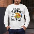 I'm Just Here To Get Messy Art Teacher Artist Painting Men's Long Sleeve T-Shirt, funny design