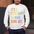 It's A Good Day To Make Art Artist Teacher Painter Men's Long Sleeve T-Shirt, funny design It's A Good Day To Make Art Artist Teacher Painter Men's Long Sleeve T-Shirt, funny design