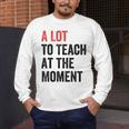 A Lot To Teach At The Moment Women's Teacher Tee Men's Long Sleeve T-Shirt, funny design A Lot To Teach At The Moment Women's Teacher Tee Men's Long Sleeve T-Shirt, funny design