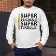 Super Teacher By Day Super Tired By Night Back To School Men's Long Sleeve T-Shirt, funny design Super Teacher By Day Super Tired By Night Back To School Men's Long Sleeve T-Shirt, funny design