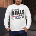 It Takes Balls To Teach PE Gym Teacher Men's Long Sleeve T-Shirt, funny design It Takes Balls To Teach PE Gym Teacher Men's Long Sleeve T-Shirt, funny design