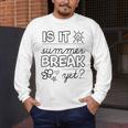 Teacher End Of Year Shirt Is It Summer Break Yet Last Day Men's Long Sleeve T-Shirt, funny design Teacher End Of Year Shirt Is It Summer Break Yet Last Day Men's Long Sleeve T-Shirt, funny design