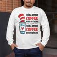 I Will Drink Coffee Here Or There Funny Teacher Teaching Men Women Girls Kids Men's Long Sleeve T-Shirt, funny design