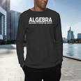 Algebra Quote For Math Lover Teacher Love Algebra Men Women Kids Men's Long Sleeve T-Shirt, gift for family, gift for coworker Algebra Quote For Math Lover Teacher Love Algebra Men Women Kids Men's Long Sleeve T-Shirt, gift for family, gift for coworker