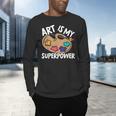 Art Is My Superpower Art Teacher Artist Painter Painting Men's Long Sleeve T-Shirt, gift for family, gift for coworker