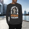 You Cannot Scare Me Im A Teacher 6th Grade Halloween Teacher For Men Women Kids Men's Long Sleeve T-Shirt, gift for family, gift for coworker You Cannot Scare Me Im A Teacher 6th Grade Halloween Teacher For Men Women Kids Men's Long Sleeve T-Shirt, gift for family, gift for coworker
