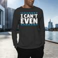 I Can't Even Math Mathematics Teacher Men's Long Sleeve T-Shirt, gift for family, gift for coworker I Can't Even Math Mathematics Teacher Men's Long Sleeve T-Shirt, gift for family, gift for coworker
