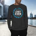 I Can't Even Math Science Teacher Mathematics Numbers Pun Men's Long Sleeve T-Shirt, gift for family, gift for coworker