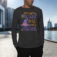 You Can't Scare Me I'm A Teacher For Men Women Men's Long Sleeve T-Shirt, gift for family, gift for coworker