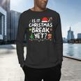 Is It Christmas Break Yet Xmas Holiday Teacher Women Men's Long Sleeve T-Shirt, gift for family, gift for coworker