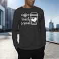 Coffee Teach Repeat Women's Misses Plus Size Teacher Men's Long Sleeve T-Shirt, gift for family, gift for coworker