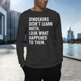 Dinosaurs Didn't Learn Math Math Teacher Men's Long Sleeve T-Shirt, gift for family, gift for coworker Dinosaurs Didn't Learn Math Math Teacher Men's Long Sleeve T-Shirt, gift for family, gift for coworker