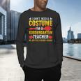 I Don't Need A Costume I'm A Kindergarten Teacher Halloween Men's Long Sleeve T-Shirt, gift for family, gift for coworker