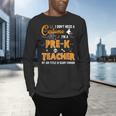 I Don't Need A Costume I'm A Pre-K Teacher Halloween Men Women Men's Long Sleeve T-Shirt, gift for family, gift for coworker I Don't Need A Costume I'm A Pre-K Teacher Halloween Men Women Men's Long Sleeve T-Shirt, gift for family, gift for coworker