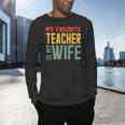 My Favorite Teacher Is My Wife Men's Long Sleeve T-Shirt, gift for family, gift for coworker My Favorite Teacher Is My Wife Men's Long Sleeve T-Shirt, gift for family, gift for coworker