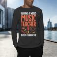 Having a Weird Music Teacher Builds Character Music Teacher Men's Long Sleeve T-Shirt, gift for family, gift for coworker