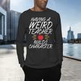 Having a Weird Teacher Builds Character School Teacher Men's Long Sleeve T-Shirt, gift for family, gift for coworker