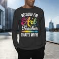 Because I'm The Art Teacher That's Why Artists Men Women Men's Long Sleeve T-Shirt, gift for family, gift for coworker Because I'm The Art Teacher That's Why Artists Men Women Men's Long Sleeve T-Shirt, gift for family, gift for coworker