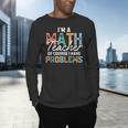 I'm A Math Teacher Of Course I Have Problems Back To School Men's Long Sleeve T-Shirt, gift for family, gift for coworker I'm A Math Teacher Of Course I Have Problems Back To School Men's Long Sleeve T-Shirt, gift for family, gift for coworker