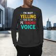 I’m Not Yelling This Is My PE School Teacher Voice I Teach Men's Long Sleeve T-Shirt, gift for family, gift for coworker I’m Not Yelling This Is My PE School Teacher Voice I Teach Men's Long Sleeve T-Shirt, gift for family, gift for coworker