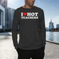 I Love Hot Teachers Men's Long Sleeve T-Shirt, gift for family, gift for coworker I Love Hot Teachers Men's Long Sleeve T-Shirt, gift for family, gift for coworker