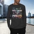 Im A Math Teacher Of Course I Have Problems Men Women Men's Long Sleeve T-Shirt, gift for family, gift for coworker Im A Math Teacher Of Course I Have Problems Men Women Men's Long Sleeve T-Shirt, gift for family, gift for coworker