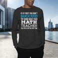 Math Teacher If At First You Don't Succeed Men's Long Sleeve T-Shirt, gift for family, gift for coworker Math Teacher If At First You Don't Succeed Men's Long Sleeve T-Shirt, gift for family, gift for coworker