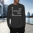 Math Teacher Geometry Angle Pun I'm Yes Always Right Men's Long Sleeve T-Shirt, gift for family, gift for coworker