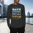 Math Teachers Aren't Mean Sayings Mathematics School Men's Long Sleeve T-Shirt, gift for family, gift for coworker