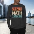 If You Have No Success At First Try It With a Fun Maths Teacher Men's Long Sleeve T-Shirt, gift for family, gift for coworker If You Have No Success At First Try It With a Fun Maths Teacher Men's Long Sleeve T-Shirt, gift for family, gift for coworker
