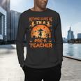 Nothing Scare Me I'm a Pre-k Teacher Matching Halloween For Men Women Men's Long Sleeve T-Shirt, gift for family, gift for coworker
