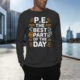 PE School Gym Teacher PE The Bests Part Of The Day Men's Long Sleeve T-Shirt, gift for family, gift for coworker PE School Gym Teacher PE The Bests Part Of The Day Men's Long Sleeve T-Shirt, gift for family, gift for coworker