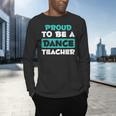 Proud Dance Instructor Choreographer Dance Teacher Men's Long Sleeve T-Shirt, gift for family, gift for coworker Proud Dance Instructor Choreographer Dance Teacher Men's Long Sleeve T-Shirt, gift for family, gift for coworker