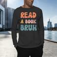 Read A Book Bruh English Teacher Reading Literature Men's Long Sleeve T-Shirt, gift for family, gift for coworker Read A Book Bruh English Teacher Reading Literature Men's Long Sleeve T-Shirt, gift for family, gift for coworker