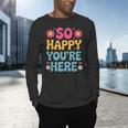 So Happy You’Re Here Groovy Retro Positivity Women Teacher Men's Long Sleeve T-Shirt, gift for family, gift for coworker So Happy You’Re Here Groovy Retro Positivity Women Teacher Men's Long Sleeve T-Shirt, gift for family, gift for coworker