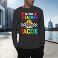 T Is For Teacher And Tacos For Teacher & Tacos Lovers Men's Long Sleeve T-Shirt, gift for family, gift for coworker