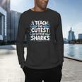 I Teach The Cutest Little Sharks Teacher School Men's Long Sleeve T-Shirt, gift for family, gift for coworker