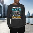 I Teach Math Because Science Teachers Need Heroes Too Men's Long Sleeve T-Shirt, gift for family, gift for coworker I Teach Math Because Science Teachers Need Heroes Too Men's Long Sleeve T-Shirt, gift for family, gift for coworker