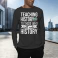 History Teacher Appreciation History Teaching Men's Long Sleeve T-Shirt, gift for family, gift for coworker